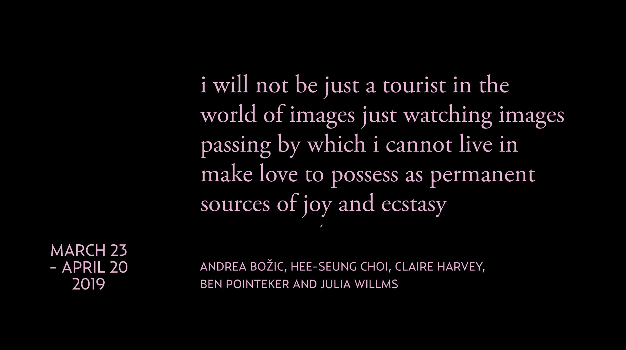I will not be just a tourist in the world of images just watching images passing by which i cannot live in make love to possess as permanent sources of joy and ecstasy