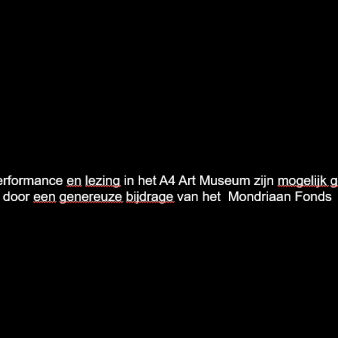 The performance and lecture in A4 Art Museum are made possible by a generous grant of Mondriaan Fund.
